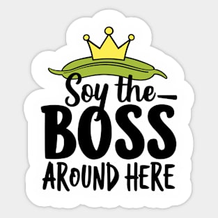 Soy The Boss Around Here Plant-Based Lifestyle Sticker